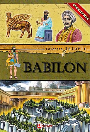 Enciclopedii și atlase pentru copii - Colectia istorie: Babilon