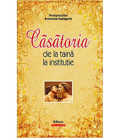 Cărți - Casatoria de la taina la institutie - Antonios Ath. Kalligeris