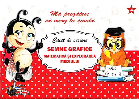 Materiale educaționale - Caiet de scriere - Semne grafice. Matematica si explorarea mediului