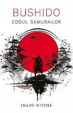 Biografii și memorii - Bushido - Codul Samurailor - Inazo Nitobe