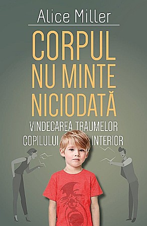 Cărți - Corpul nu minte niciodata - Alice Miller