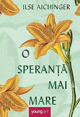 Cărți - O speranta mai mare - Ilse Aichinger