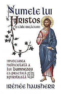 Religie și spiritualitate - Numele lui Hristos si caile rugaciunii - Irenee Hausherr