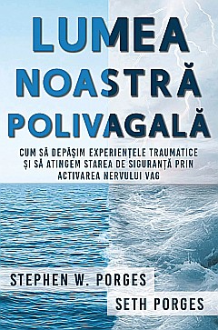 Cărți - Lumea noastra polivagala - Stephen W. Porges, Seth Porges