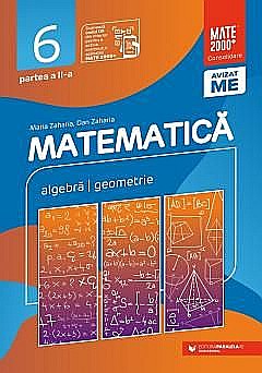Cărți - Matematica. Algebra, geometrie. Clasa VI. Partea II - Dan Zaharia, Maria Zaharia