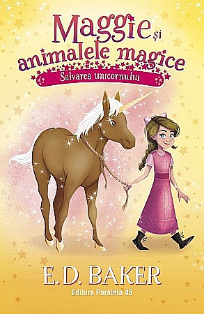 Cărți pentru copii - Maggie si animalele magice - Salvarea unicornului - E.D. Baker
