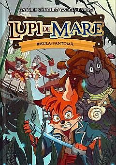 Povești și ficțiune pentru copii - Lupi de mare. Insula-fantoma - Gabriel Sanchez Garcia-Pardo