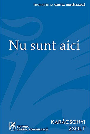 Literatură modernă și contemporană - Nu sunt aici - Karacsonyi Zsolt