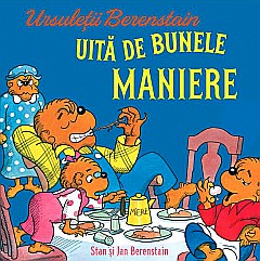 Cărți - Ursuletii Berenstain uita de bunele maniere - Stan Berenstain, Jan Berenstain
