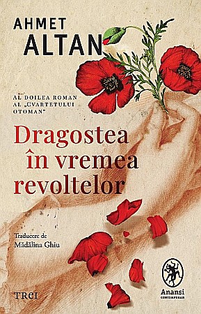 Literatură modernă și contemporană - Dragostea in vremea revoltelor - Ahmet Altan