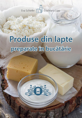 Cărți - Produse din lapte preparate in bucatarie - Eva Schiefer, Eva-Maria Lipp
