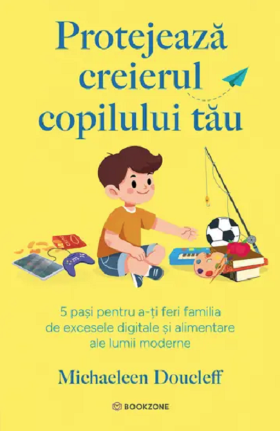 Dezvoltare personală și non-ficțiune - Protejeaza creierul copilului tau - Michaeleen Doucleff