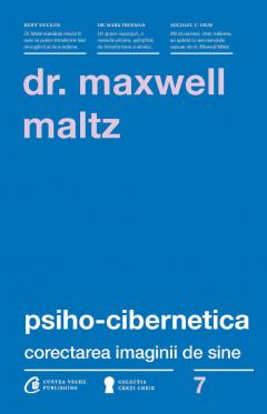 Dezvoltare personală și non-ficțiune - Psiho-cibernetica. Corectarea imaginii de sine - Maxwell Maltz