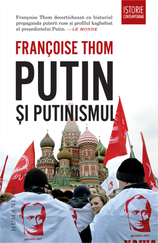 Istorie și științe sociale - Putin si putinismul - Francoise Thom