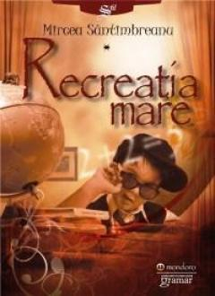 Cărți - Recreatia mare - Mircea Santimbreanu