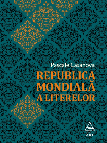 Noutăți Librăria Compas - Republica Mondiala a Literelor - Pascale Casanova