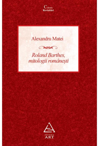 Romane și literatură - Roland Barthes, mitologii romanesti - Alexandru Matei