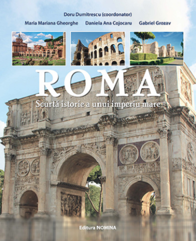 Cărți - Roma. Scurta istorie a unui imperiu mare - Maria Mariana Gheorghe, Daniela Ana Cojocaru, Gabriel Grozav