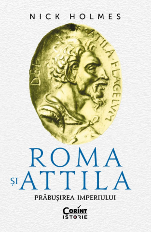 Cărți - Roma si Attila - Nick Holmes