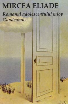 Noutăți Librăria Compas - Romanul adolescentului miop. Gaudeamus - Mircea Eliade