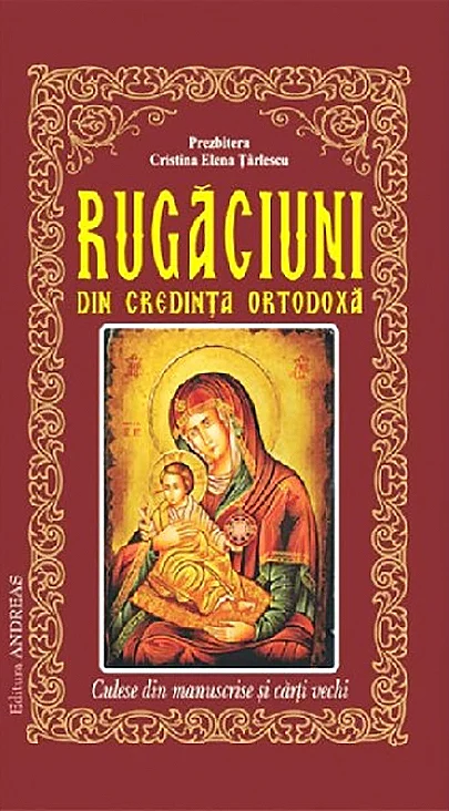 Dezvoltare personală și non-ficțiune - Rugaciuni din credinta ortodoxa - Cristina Elena Tarlescu