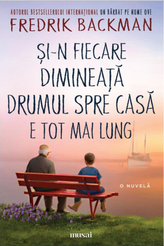 Cărți - Si-n fiecare dimineata drumul spre casa e tot mai lung - Fredrik Backman