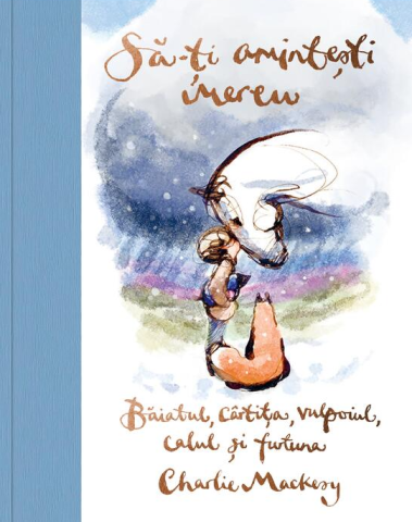 Noutăți Librăria Compas - Sa-ti amintesti mereu. Baiatul cartita vulpoiul calul si furtuna - Charlie Mackesy