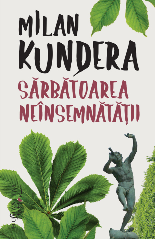Literatură modernă și contemporană - Sarbatoarea neinsemnatatii - Milan Kundera