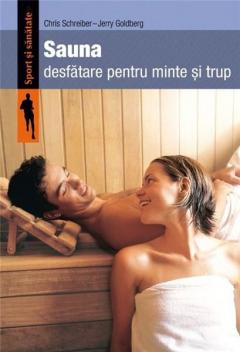 Dezvoltare personală și non-ficțiune - Sauna. Desfatare pentru minte si trup - Jerry Goldberg, Chris Schreiber