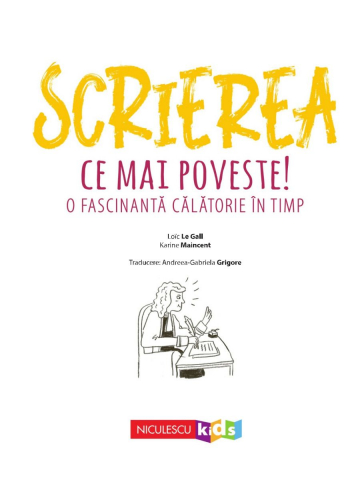 Scrierea. Ce mai poveste! O fascinantă călătorie în timp – Loïc Le Gall, Karine Maincent [1]