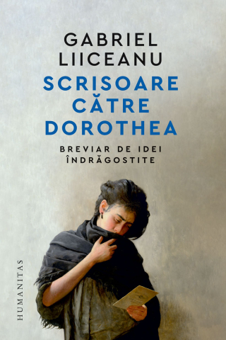Cărți - Scrisoare catre Dorothea - Gabriel Liiceanu