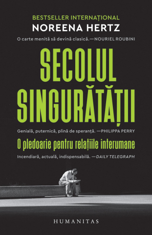 Noutăți Librăria Compas - Secolul singuratatii. O pledoarie pentru relatiile interumane - Noreena Hertz