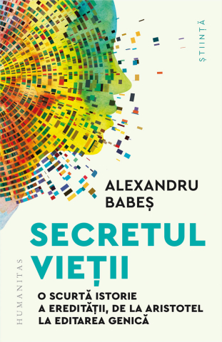 Cărți - Secretul vietii. O scurta istorie a ereditatii de la Aristotel la editarea genica - Alexandru Babes