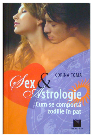 Cărți - Sex si Astrologie. Cum se comporta zodiile in pat - Corina Toma