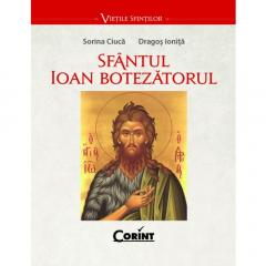 Religie și spiritualitate - Sfantul Ioan Botezatorul - Sorina Ciuca, Dragos Ionita