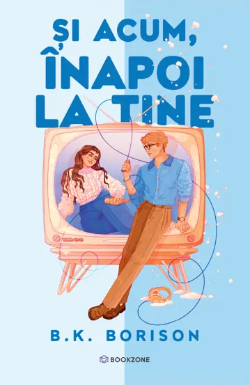 Romane și literatură - Si acum, inapoi la tine - B.K. Borison