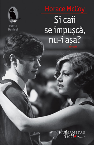 Literatură modernă și contemporană - Si caii se impusca, nu-i asa? - Horace Mccoy
