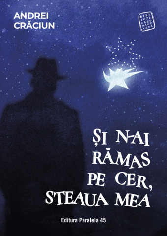 Cărți - Si n-ai ramas pe cer steaua mea - Andrei Craciun