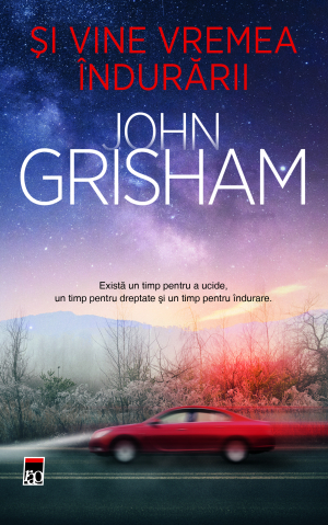 Romane și literatură - Si vine vremea indurarii - Ioan Grisham