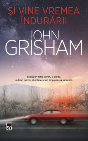 Thriller și mister - Si vine vremea indurarii - John Grisham