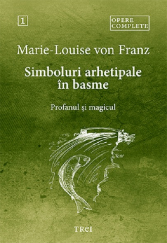 Cărți - Simboluri arhetipale in basme. Profanul si magicul - Marie-Louise Von Franz