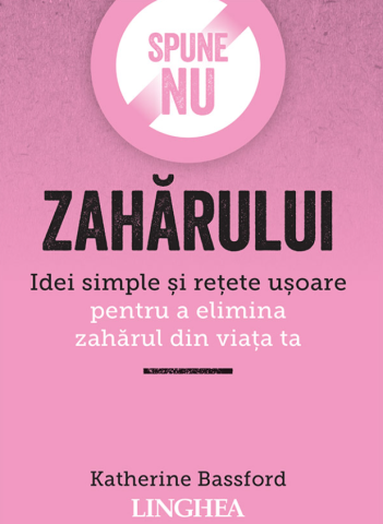 Cărți - Spune NU zaharului. Editia a II-a - Katherine Bassford