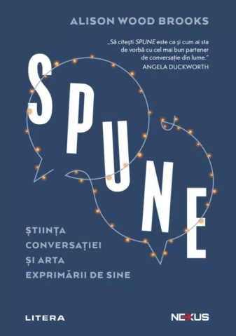 Cărți - Spune. Stiinta conversatiei si arta exprimarii de sine – Alison Wood Brooks