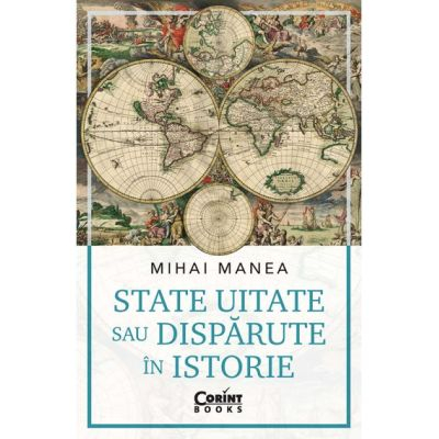 Cărți - State uitate sau disparute in istorie - Mihai Manea