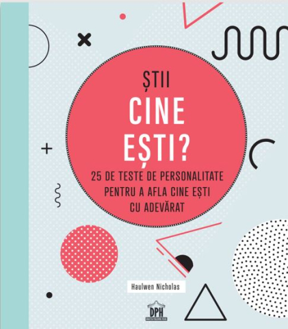 Dezvoltare personală și non-ficțiune - Stii cine esti? 25 de teste de personalitate pentru a afla cine esti cu adevarat - Haulwen Nicholas