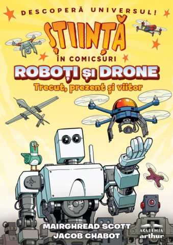 Cărți - Roboti si drone. Trecut, prezent si viitor – Mairghread Scott, Jacob Chabot