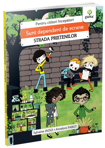 Cărți - Sunt dependent de ecrane. Strada Prietenilor - Sylvaine Jaoui
