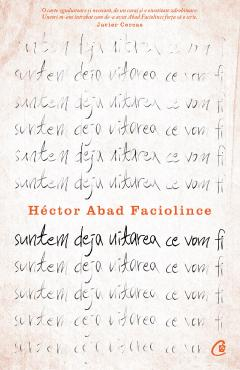 Romane și literatură - Suntem deja uitarea ce vom fi - Hector Abad Faciolince