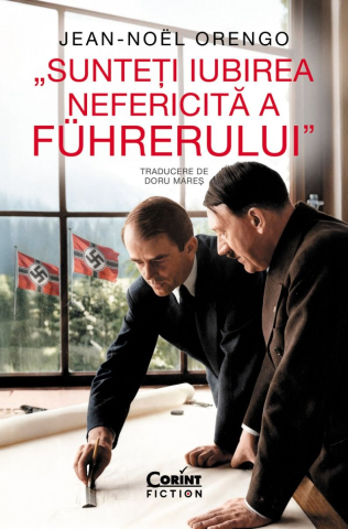 Noutăți Librăria Compas - Sunteti iubirea nefericita a Fuhrerului - Jean-Noel Orengo
