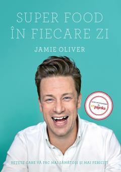 Cărți - Super Food in fiecare zi. Retete care va fac mai sanatosi si mai fericiti - Jamie Oliver